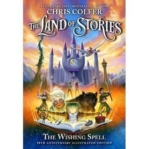 The Land of Stories: The Wishing Spell: 10th Anniversary Illustrated Edition --